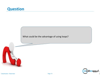 Page 74Classification: Restricted
Question
7
4
What could be the advantage of using loops?
 