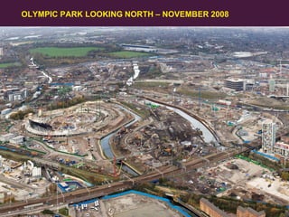 OLYMPIC PARK LOOKING NORTH – NOVEMBER 2008

25
Olympic Delivery Authority

 