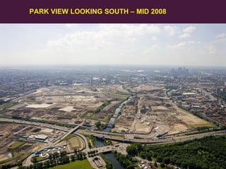 PARK VIEW LOOKING SOUTH – MID 2008

27
Olympic Delivery Authority

 