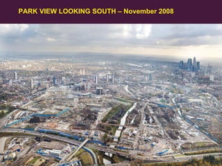 PARK VIEW LOOKING SOUTH – November 2008

28
Olympic Delivery Authority

 