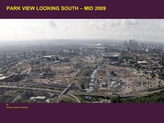 PARK VIEW LOOKING SOUTH – MID 2009

29
Olympic Delivery Authority

 