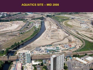AQUATICS SITE – MID 2008

30
Olympic Delivery Authority

 