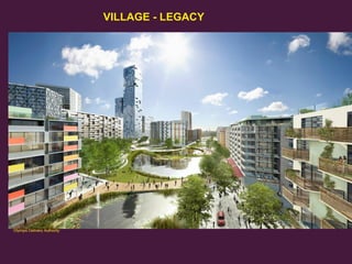 VILLAGE - LEGACY

36
Olympic Delivery Authority

 