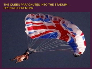 THE QUEEN PARACHUTES INTO THE STADUIM –
OPENING CEREMONY

39
Olympic Delivery Authority

 