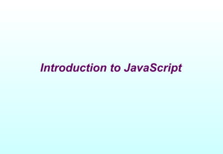 Introduction to JavaScript
 