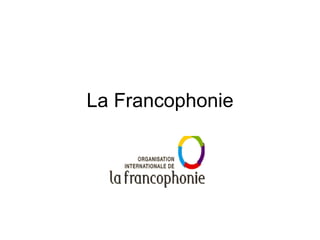 La Francophonie
 