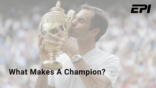 What Makes A Champion?
 