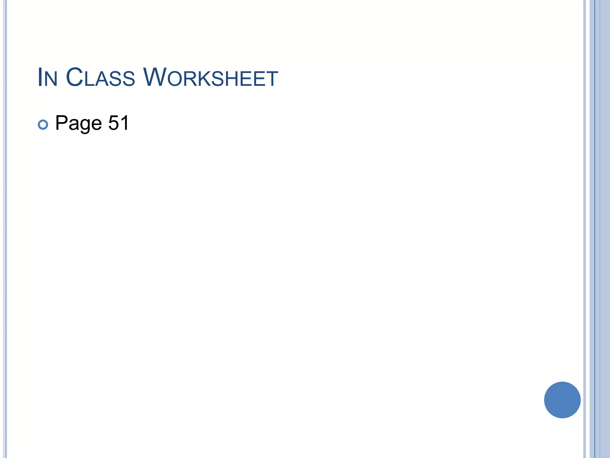IN CLASS WORKSHEET
   Page 51
 