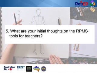 RCTQ
5. What are your initial thoughts on the RPMS
tools for teachers?
 