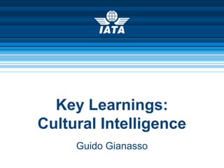 Key Learnings:
Cultural Intelligence
Guido Gianasso
 