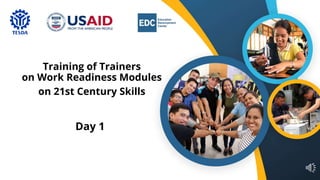 Day 1
Training of Trainers
on Work Readiness Modules
on 21st Century Skills
 