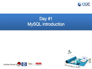 Day #1 MySQL introduction 
Certified Partner by  
