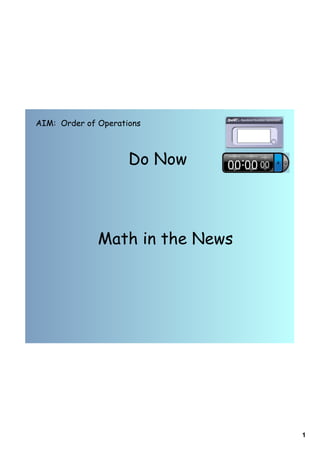 AIM: Order of Operations



                     Do Now



              Math in the News




                                 1
 