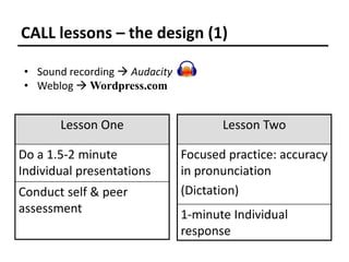 CALL lessons – the design (1)<br />Sound recording  Audacity<br />Weblog  Wordpress.com<br />
