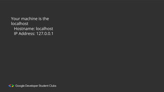 Your machine is the
localhost
Hostname: localhost
IP Address: 127.0.0.1
 