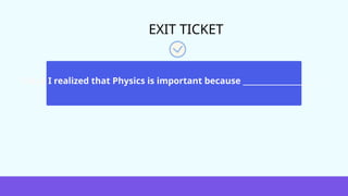 EXIT TICKET
"Today I realized that Physics is important because ____________________."
 