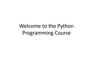 Welcome to the Python
Programming Course
 