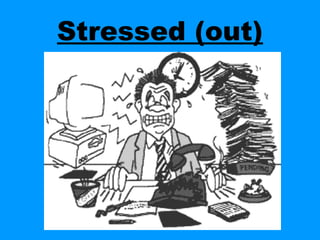 Stressed (out)
 