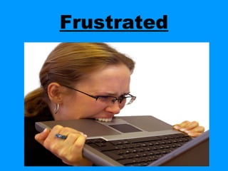 Frustrated
 