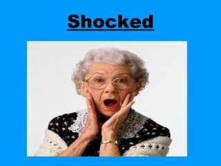 Shocked
 