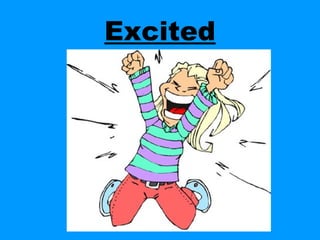 Excited
 