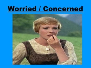 Worried / Concerned
 