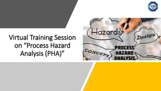 Virtual Training Session
on “Process Hazard
Analysis (PHA)”
 