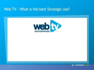 Web TV – What is the best Strategic use?
 