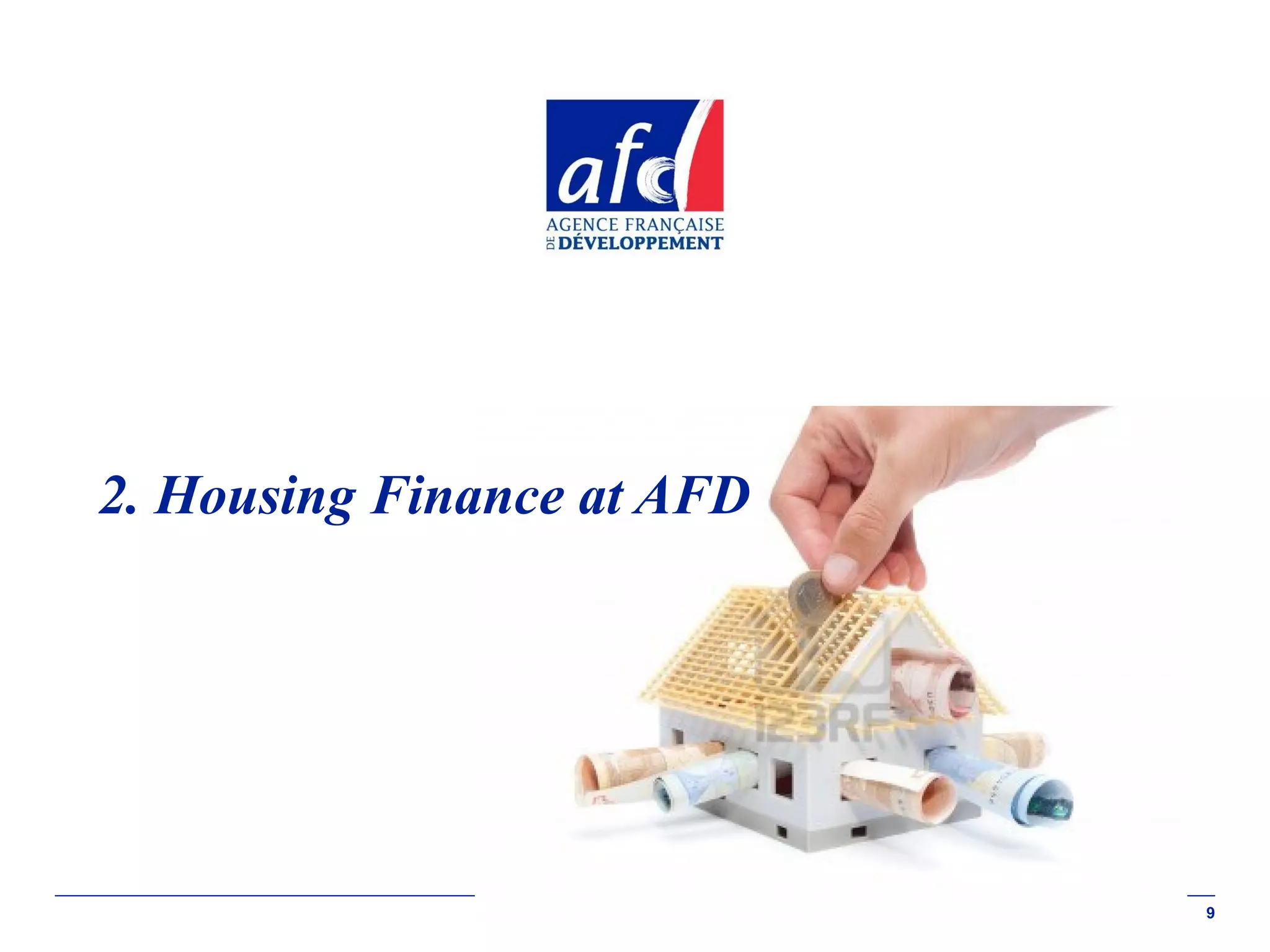 2. Housing Finance at AFD

9

 