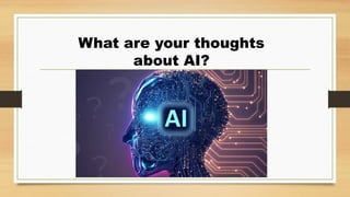 What are your thoughts
about AI?
 