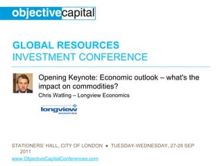 Opening Keynote: Economic outlook – what's the impact on commodities?  Chris Watling – Longview Economics 