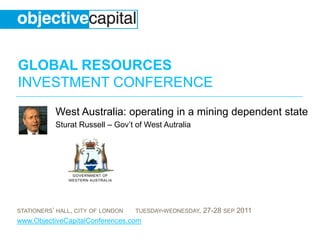 West Australia: operating in a mining dependent state Sturat Russell – Gov’t of West Autralia 