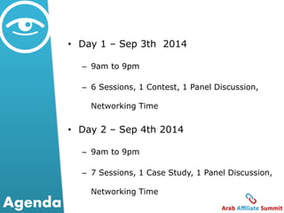 • Day 1 – Sep 3th 2014 
– 9am to 9pm 
– 6 Sessions, 1 Contest, 1 Panel Discussion, 
Networking Time 
• Day 2 – Sep 4th 2014 
– 9am to 9pm 
– 7 Sessions, 1 Case Study, 1 Panel Discussion, 
Networking Time 
Agenda 
 