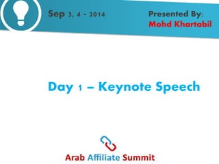 Presented By: 
Mohd Khartabil 
Sep 3, 4 - 2014 
Day 1 – Keynote Speech 
 