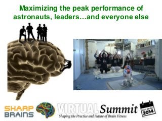 Maximizing the peak performance of 
astronauts, leaders…and everyone else 
 