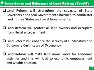 Importance and Relevance of Land Reform (Cont’d)

 Land Reform will strengthen the capacity of State
  Governors and Loca...
