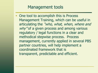 Management tools
 One tool to accomplish this is Process
  Management Training, which can be useful in
  articulating the...