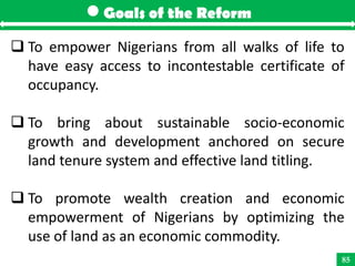 Goals of the Reform

 To empower Nigerians from all walks of life to
  have easy access to incontestable certificate of
 ...