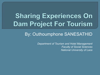 By: Outhoumphone SANESATHID
Department of Tourism and Hotel Management
Faculty of Social Sciences
National University of Laos

 