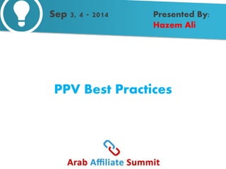 Presented By: 
Hazem Ali 
Sep 3, 4 - 2014 
PPV Best Practices 
 