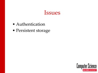 Issues 
• 
Authentication 
• 
Persistent storage  