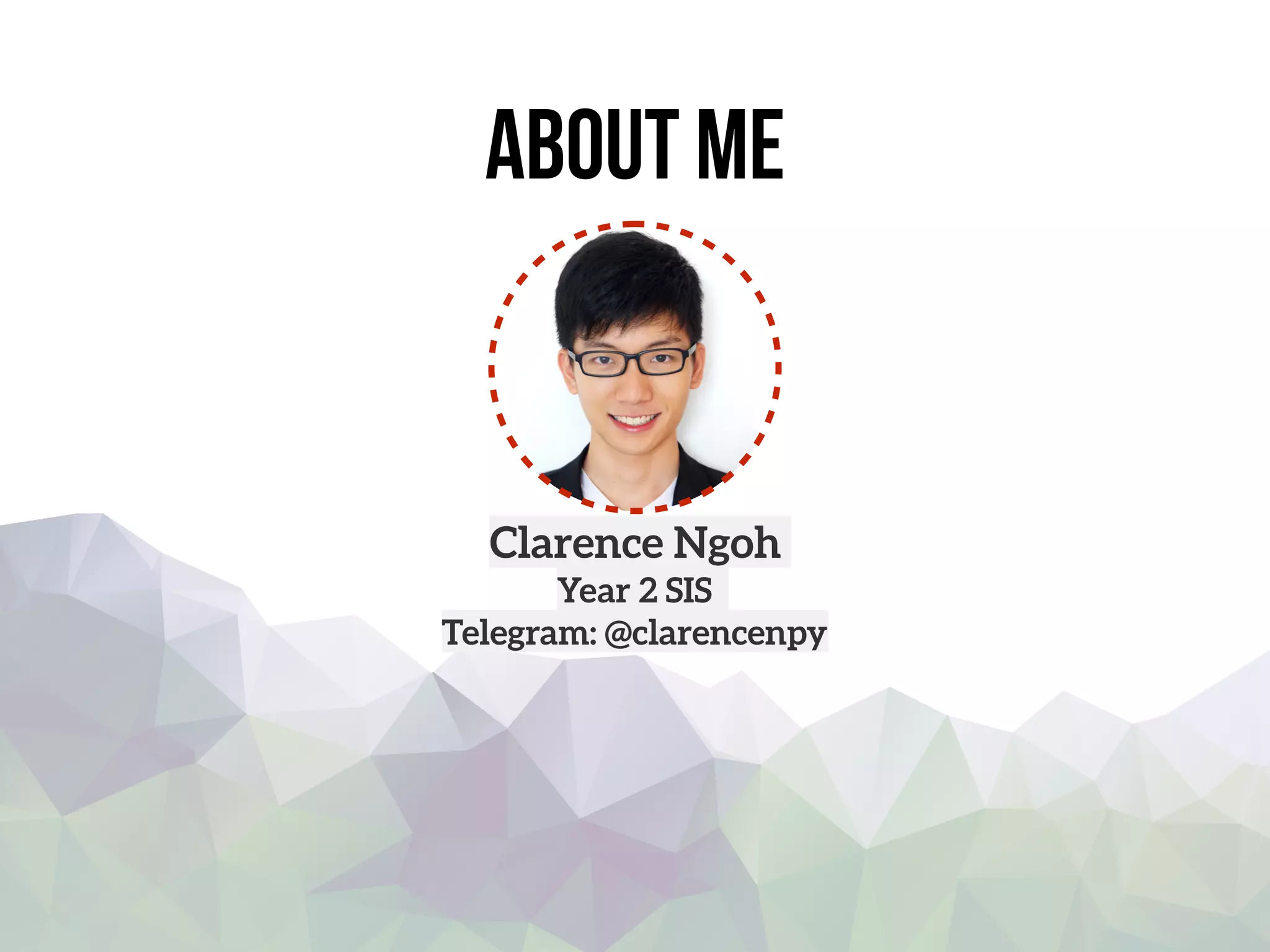 about me
Clarence Ngoh
Year 2 SIS
Telegram: @clarencenpy
 
