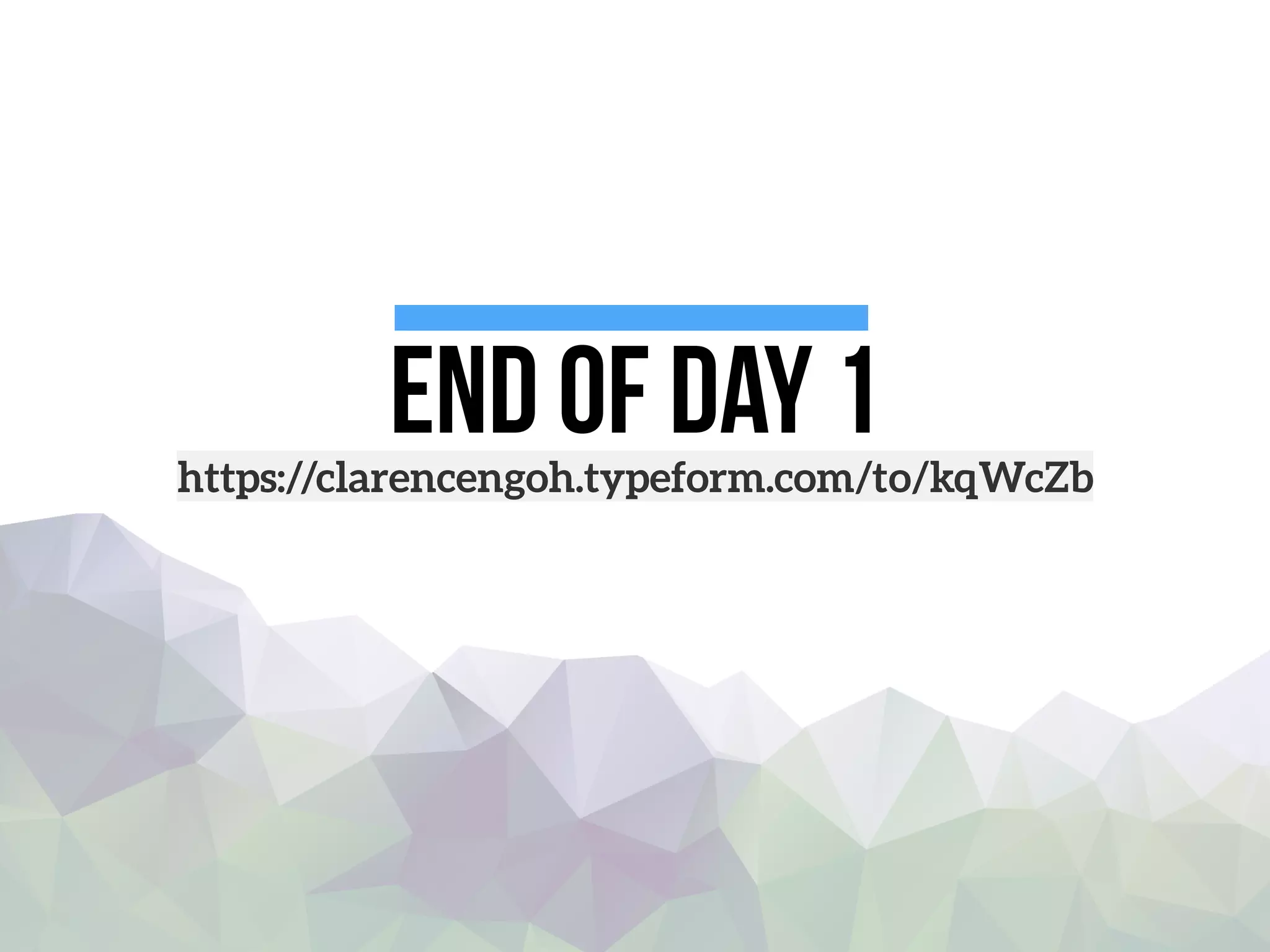 End of day 1https://clarencengoh.typeform.com/to/kqWcZb
 