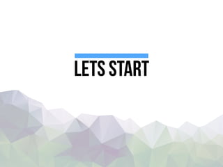 Lets start
 