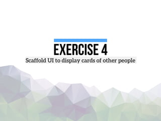 Exercise 4Scaffold UI to display cards of other people
 