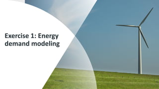 Exercise 1: Energy
demand modeling
 