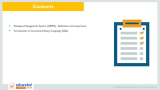 © Brain4ce Education Solutions Pvt. Ltd. All rights reserved.
Contents
▪ Database Management System (DBMS) - Definition and importance
▪ Introduction to Structured Query Language (SQL)
 