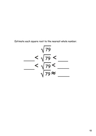 12
Estimate each square root to the nearest whole number.
79
79
79
79
 