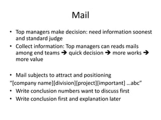 Mail
• Top managers make decision: need information soonest
and standard judge
• Collect information: Top managers can rea...
