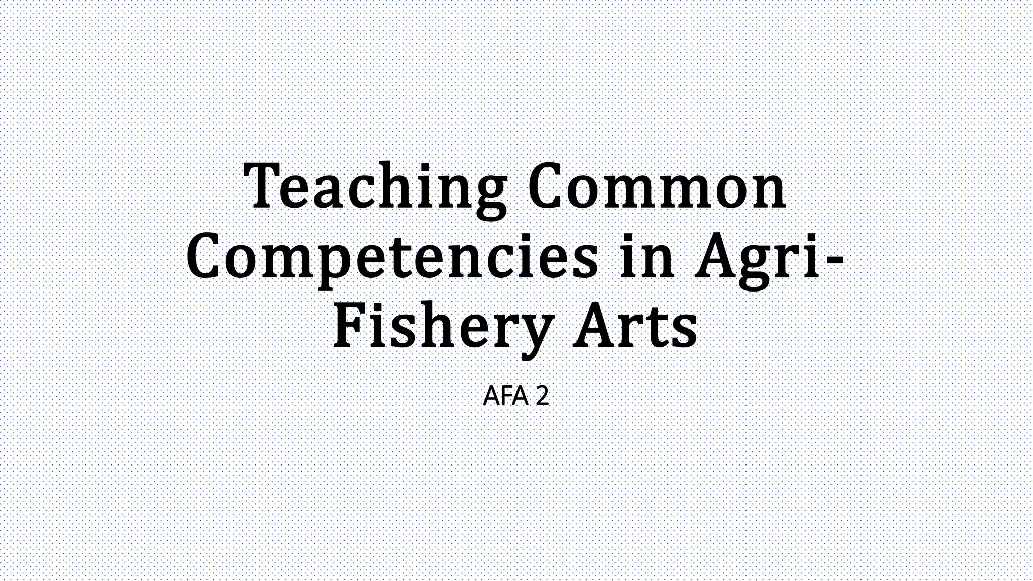 DAY 1 Teaching common competencies in Agrifishery Arts PPT